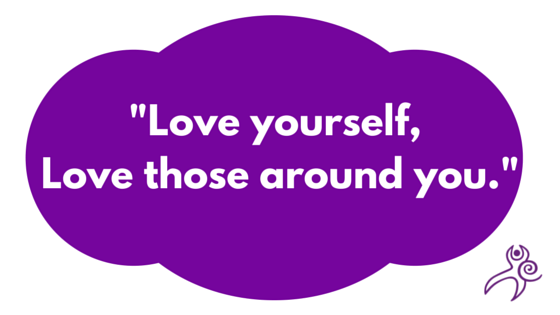 Love yourself, love those around you.